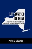 Let Justice Be Done: A New York Trial Lawyer's Odyssey Through the Last Half of the 20th Century 1735156302 Book Cover
