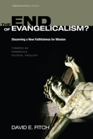 The End of Evangelicalism? Discerning a New Faithfulness for Mission 1606086847 Book Cover