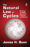 The Natural Law of Cycles: Governing the Mobile Symmetries of Animals and Machines 1412851874 Book Cover