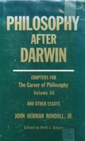 Philosophy After Darwin: Chapters for The Career of Philosophy Volume III, and Other Essays 0231041144 Book Cover