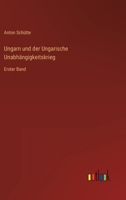 Ungarn und der Ungarische Unabhängigkeitskrieg: Erster Band 3368503634 Book Cover