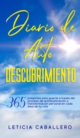 Diario de Autodescubrimiento: 365 preguntas para guiarte a través del proceso de autoexploración y transformación personal en cada área de tu vida 3991040360 Book Cover