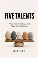 Five Talents: What the parable never said that about working together B0GYL6JT7P Book Cover