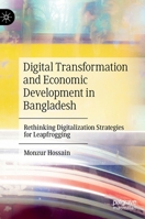 Digital Transformation and Economic Development in Bangladesh: Rethinking Digitalization Strategies for Leapfrogging 9811927529 Book Cover