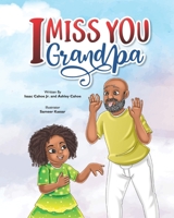 I Miss You Grandpa:: A Cute Children’s Story To Help Kids Cope With The Loss Of A Grandparent. B099TX7Z3V Book Cover