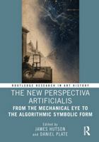 The New Perspectiva Artificialis: From the Mechanical Eye to the Algorithmic Symbolic Form (Routledge Research in Art History) 1041384572 Book Cover