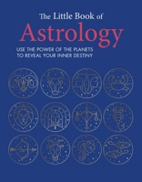 The Little Book of Astrology: Use the power of the planets to reveal your inner destiny 1800652089 Book Cover