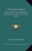 I Possedimenti Italiani In Africa: Impressioni E Note Di Viaggio (1889) 1161200487 Book Cover