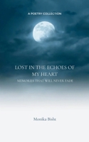 Lost in the Echoes of My Heart Memories that will Never Fade 9373147404 Book Cover