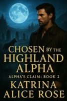 Chosen by the Highland Alpha: Alpha's Claim (Book 2) B0FPXR2N5M Book Cover