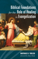 Biblical Foundations for the Role of Healing in Evangelization 1532636318 Book Cover