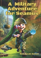 A Military Adventure for Seamus B0F9YDTFY2 Book Cover
