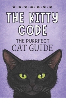 The Kitty Code: The Purrfect Cat Guide B0GJ5W5SN6 Book Cover