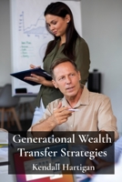 Generational Wealth Transfer Strategies: Navigating the Complexities of Trusts, Estates, and Gift Tax for Multigenerational Planning B0DTSCS6LM Book Cover