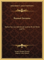 Bossuet Inconnu: Notice Sur Les Satires de Juvenal Et de Perse 1120268044 Book Cover