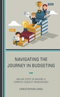Navigating the Journey in Budgeting: Major Steps in Making a Complex Subject Manageable 1475866518 Book Cover