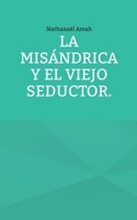 La misándrica y el viejo seductor. (Spanish Edition) 2322602183 Book Cover