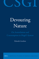 Devouring Nature: On Assimilation and Consumption in Hegel's System (Critical Studies in German Idealism) 9004744312 Book Cover