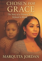 CHOSEN FOR GRACE: The Story of a woman who Refuse to Break B0FKZJYWFR Book Cover