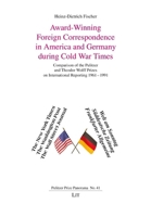Award-Winning Foreign Correspondence in America and Germany during Cold War Times: Comparison of the Pulitzer and Theodor Wolff Prizes on International Reporting 1961-1991 3643916574 Book Cover