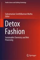 Detox Fashion: Sustainable Chemistry and Wet Processing 9811352542 Book Cover