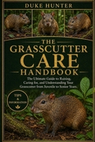 GRASSCUTTER CARE HANDBOOK: The Ultimate Guide to Raising, Caring for, and Understanding Your Grasscutter from Juvenile to Senior Years. B0GZ6T4TTK Book Cover
