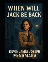 When Will Jack Be Back?: The Silence That Started a Revolution B0FTYWZ2C5 Book Cover