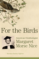 For the Birds: American Ornithologist Margaret Morse Nice 0806194154 Book Cover
