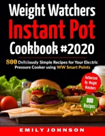 Weight Watchers Instant Pot Cookbook #2020: 800 Deliciously Simple Recipes for Your Electric Pressure Cooker Using WW Smart Points 1689251654 Book Cover