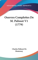 Oeuvres Complettes de M. Palissot, Vol. 1: Contenant Les Pieces de Th�atre (Classic Reprint) 1120660319 Book Cover