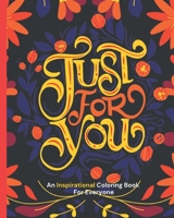 Just for You : An Inspirational Coloring Book For Everyone: beautiful designs for stress relieving - book for adults and teens B08VLT1G2R Book Cover