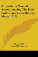 A Teacher's Manual Accompanying The Hart-Bolton American History Maps (1919) 0548678308 Book Cover