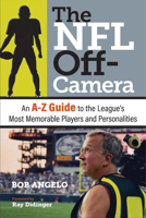 The NFL Off-Camera: An A–Z Guide to the League's Most Memorable Players and Personalities 1439923671 Book Cover