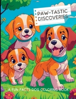 Paw-Tastic Discoveries: A Fun Facts Dog Coloring Book: Explore the Fascinating World of 50 Dogs Breed 1447528719 Book Cover