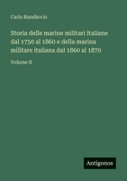 Storia delle marine militari italiane dal 1750 al 1860 e della marina militare italiana dal 1860 al 1870: Volume II (Italian Edition) 3563934894 Book Cover