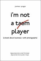 I'M Not a Taem Player: (A Book About Business-With Photographs) 1480864390 Book Cover