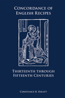 Concordance of English Recipes: Thirteenth Through Fifteenth Centuries (Medieval and Renaissance Texts and Studies) 0866983570 Book Cover