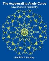 The Accelerating Angle Curve: Adventures in Symmetry 099669711X Book Cover