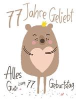Alles Gute zum 77. Geburtstag: 77 Jahre Geliebt, Zeigen Sie Ihre Liebe mit diesem Entz�ckenden Geburtstagsbuch, das als Tagebuch oder Notizbuch verwendet werden kann. Besser als eine Geburtstagskarte! 107646047X Book Cover