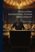 Evaluating Experiential Leader Development: A Programmatic Evaluation and Comparison of the Effectiveness of US Air Force Squadron Officer School Curr 1249843073 Book Cover