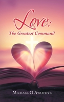 Love: the Greatest Command 1664232532 Book Cover