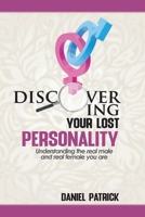 Discovering Your Lost Personality: Understanding the real male and the real female you are B08FSG2876 Book Cover