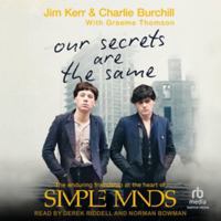 Our Secrets Are the Same: Friendship & Fame at the Heart of Simple Minds B0H97HDLM7 Book Cover