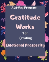 Gratitude Works: a 21-day program for creating emotional prosperity B084Z4PF89 Book Cover