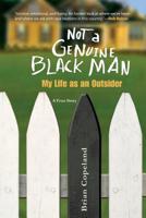 Not a Genuine Black Man: Or, How I Claimed My Piece of Ground in the Lily-White Suburbs 1596923113 Book Cover