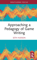 Approaching a Pedagogy of Game Writing 1032231459 Book Cover