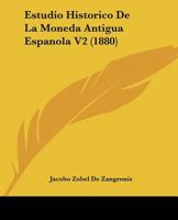 Estudio Historico De La Moneda Antigua Espanola V2 (1880) 1166764303 Book Cover