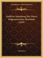 Amtliche Sammlung Der Altern Eidgenossischen Abschiede (1839) 1160784043 Book Cover