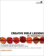 Creative Bible Lessons in Nehemiah: 12 Sessions on Discovering What Leadership Means for Students Today (YS / Creative Bible Lessons) 0310258804 Book Cover