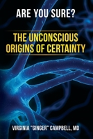 Are You Sure? : The Unconscious Origins of Certainty 1951591259 Book Cover